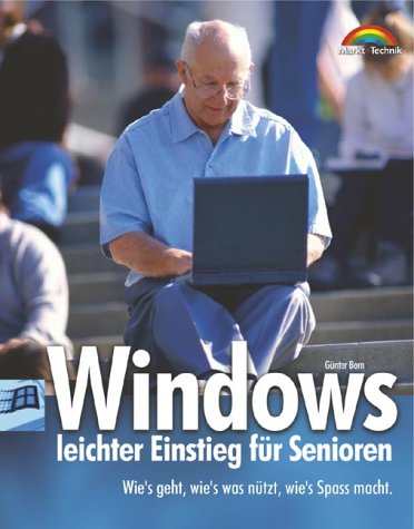 Windows - leichter Einstieg für Senioren . Wie's geht und wie's was nützt, wie's Spaß macht von Markt+Technik